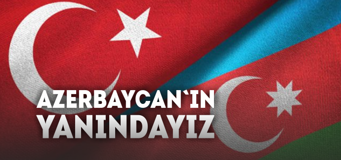 AZERBAYCAN`IN YANINDAYIZ