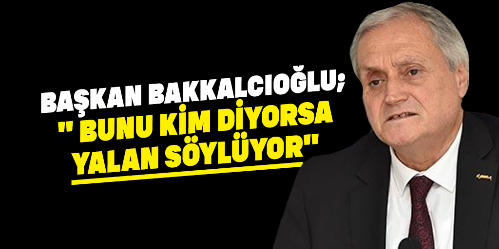 Başkan Bakkalcıoğlu; 