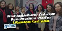 Bilecik Anadolu Kadınları Yardımlaşma Dayanışma ve Kültür Derneği’nin 1. Olağan Genel  Kurulu yapıldı.