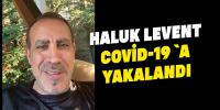Haluk Levent Covid-19 `a yakalandı