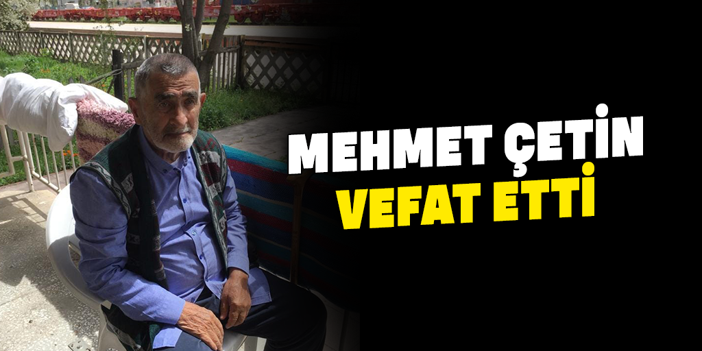 Mehmet Çetin vefat etti