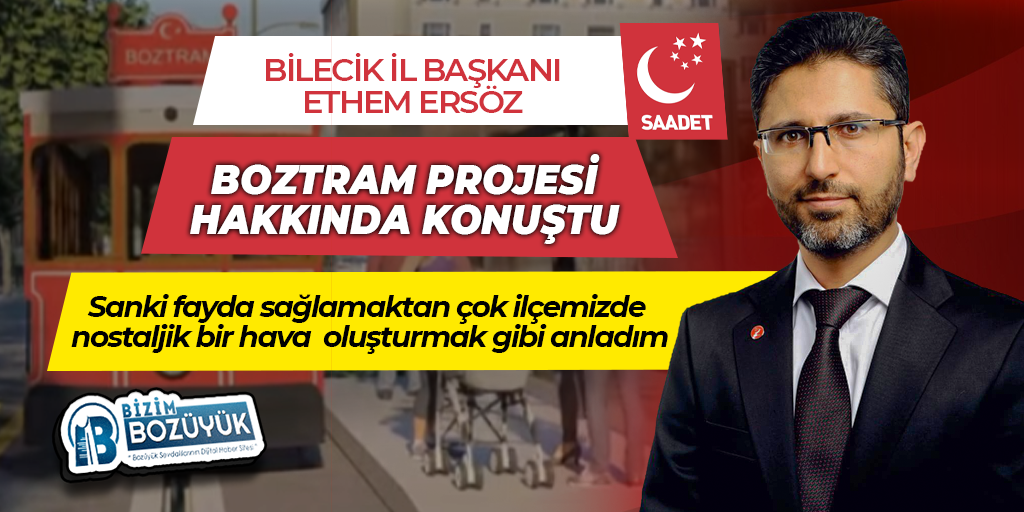 Saadet Partisi Bilecik İl Başkanı Ethem Ersöz ile BOZTRAM Projesi Hakkında Yaptığımız Röportaj